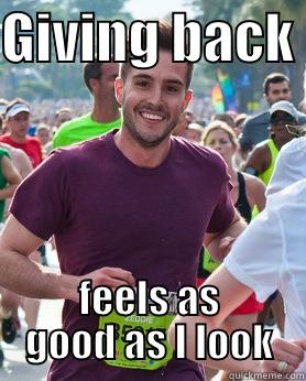 GIVING BACK  FEELS AS GOOD AS I LOOK Ridiculously photogenic guy