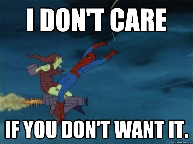 I don't care If you don't want it.  60s Spiderman meme