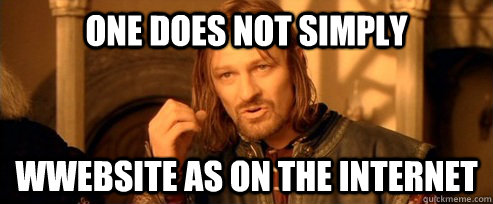 One does not simply wwebsite as on the internet  One Does Not Simply
