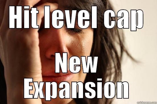 HIT LEVEL CAP NEW EXPANSION First World Problems