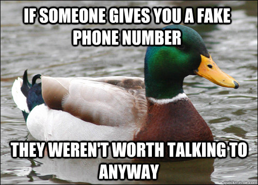 If someone gives you a fake phone number They weren't worth talking to anyway  Actual Advice Mallard