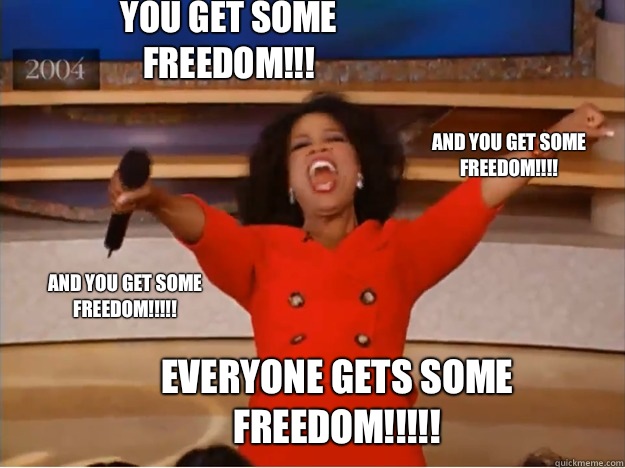 You get some freedom!!! everyone gets some FREEDOM!!!!! and you get some freedom!!!! and you get some freedom!!!!!  oprah you get a car
