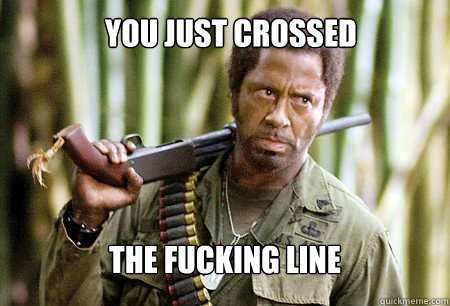 You Just Crossed The Fucking Line - You Just Crossed The Fucking Line  SJU Tropic Thunder