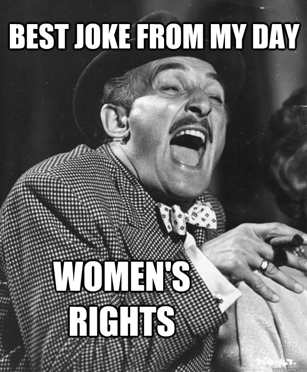 Best joke from my day Women's Rights  