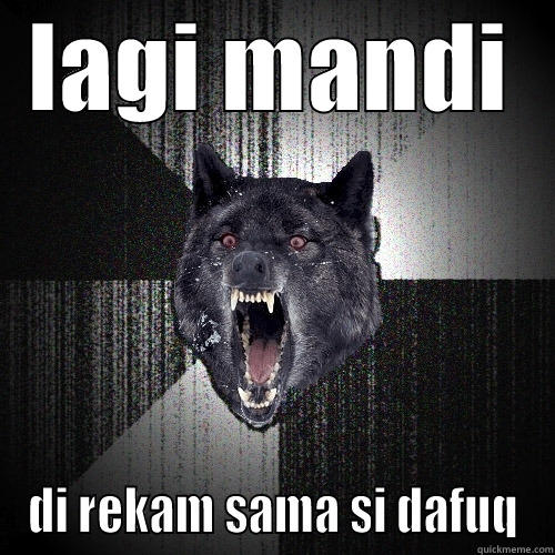 LAGI MANDI DI REKAM SAMA SI DAFUQ Insanity Wolf