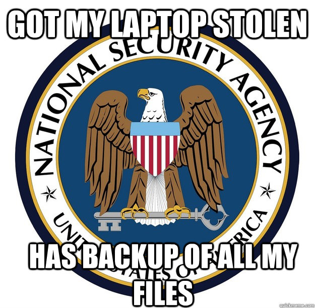 Got my laptop stolen has backup of all my files  okay-guy NSA