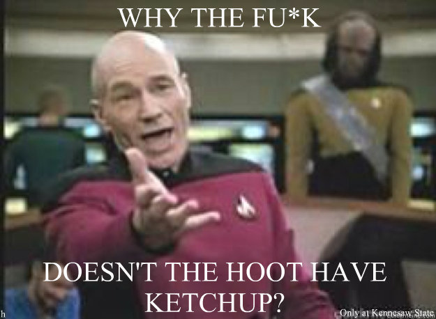 WHY THE FU*K DOESN'T THE HOOT HAVE KETCHUP? Only at Kennesaw State h  What the Fuck