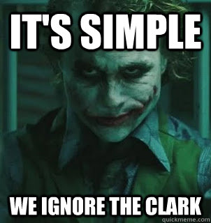 It's simple WE ignore the clark  