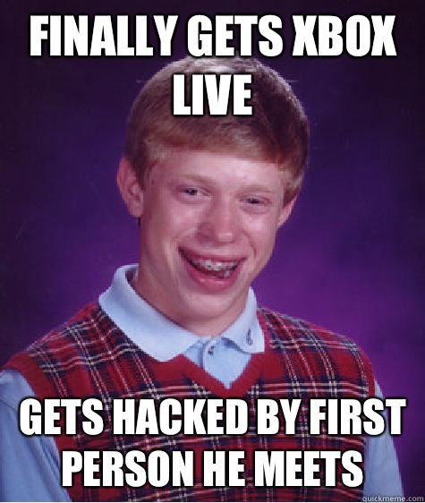 Finally gets Xbox live Gets hacked by first person he meets  Unlucky Brian
