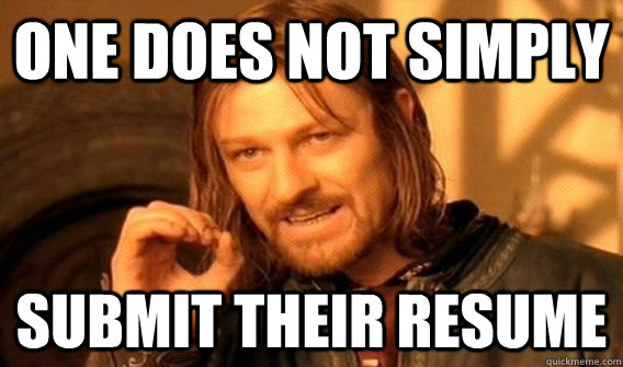 One does not simply submit their resume  One does not simply beat skyrim