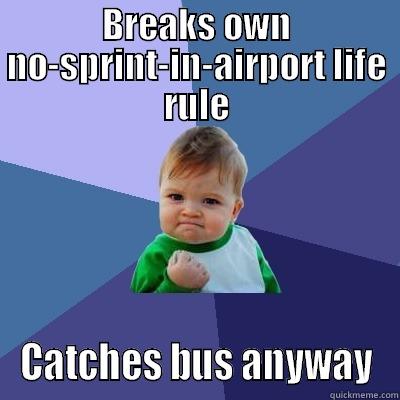 BREAKS OWN NO-SPRINT-IN-AIRPORT LIFE RULE CATCHES BUS ANYWAY Success Kid