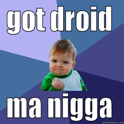 GOT DROID MA NIGGA Success Kid