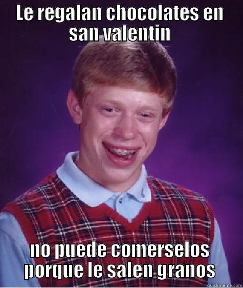 Chocolate granoso - LE REGALAN CHOCOLATES EN SAN VALENTIN NO PUEDE COMERSELOS PORQUE LE SALEN GRANOS Bad Luck Brian