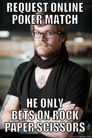 REQUEST ONLINE POKER MATCH HE ONLY BETS ON ROCK PAPER SCISSORS Hipster Barista