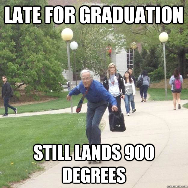 late for graduation still lands 900 degrees  Skateboarding Professor