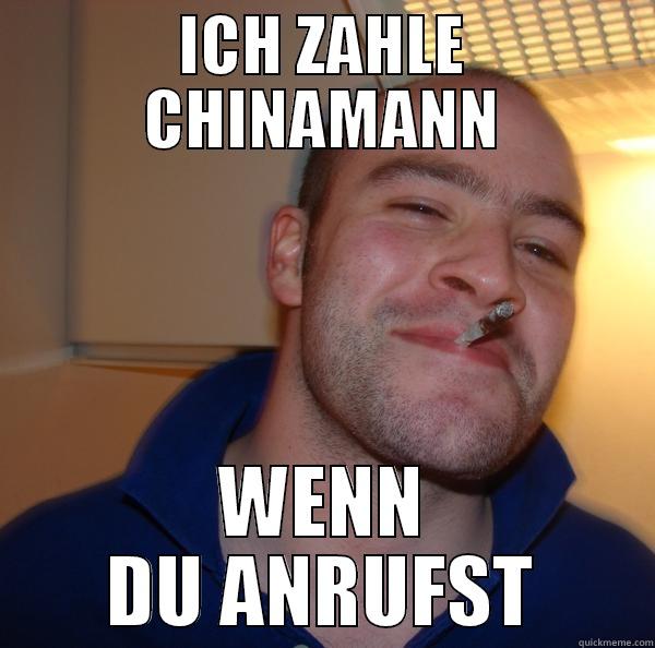 ICH ZAHLE CHINAMANN WENN DU ANRUFST Good Guy Greg 