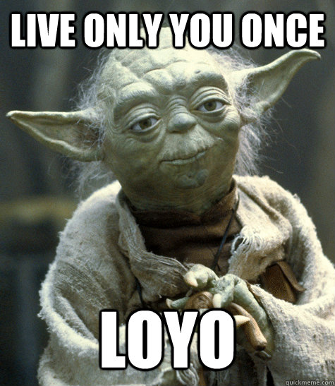 LIVE ONLY YOU ONCE LOYO  Backwards Yoda