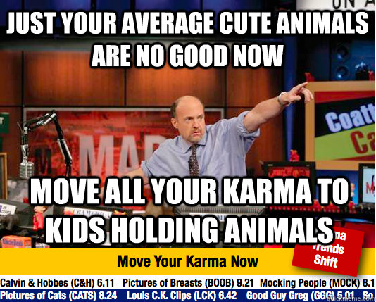 Just your average cute animals are no good now move all your karma to kids holding animals  Mad Karma with Jim Cramer