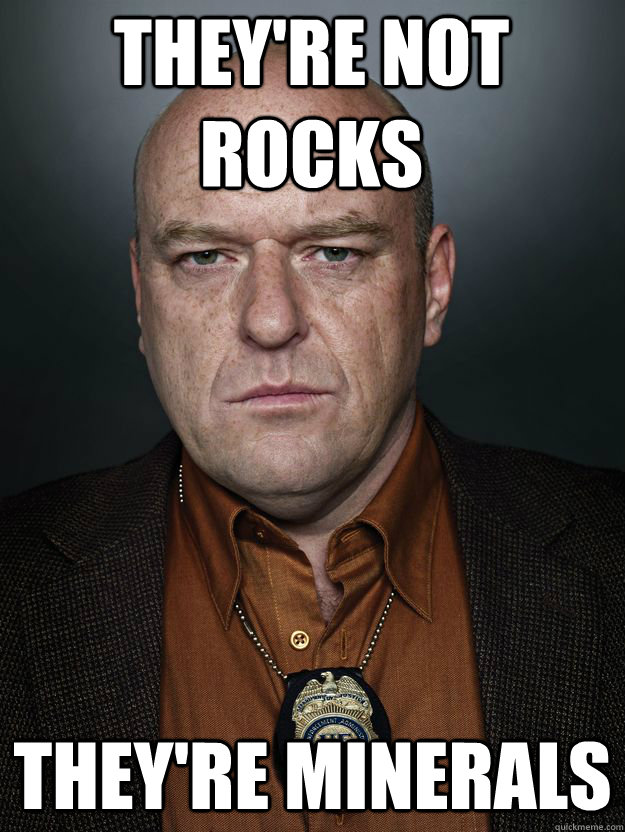 They're not rocks They're minerals - Scumbag Hank - quickmeme.