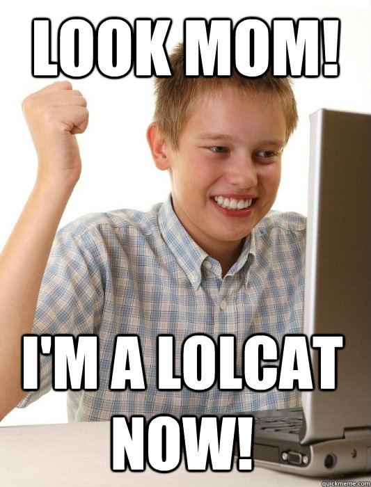 Look Mom! I'm a Lolcat now!  First Day on the Internet Kid