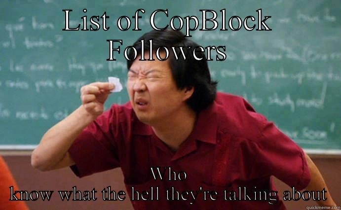 LIST OF COPBLOCK FOLLOWERS WHO KNOW WHAT THE HELL THEY'RE TALKING ABOUT Misc