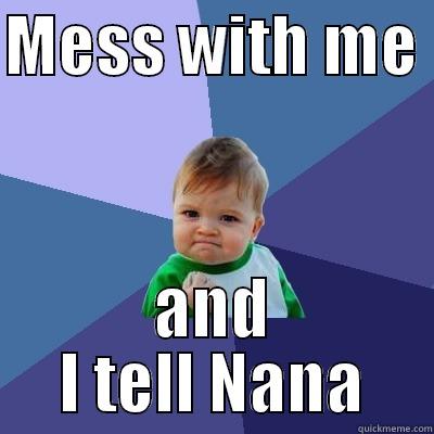 MESS WITH ME  AND I TELL NANA Success Kid
