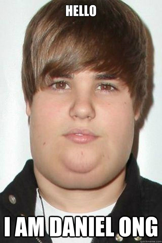 HELLO I AM DANIEL ONG  Fat Justin Bieber