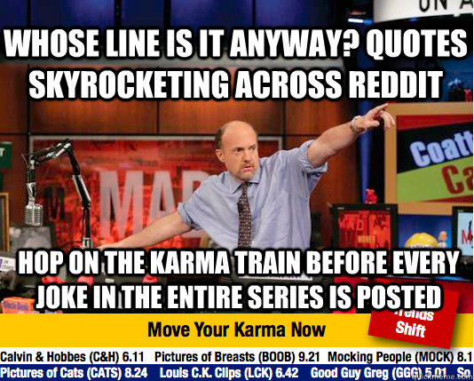 Whose Line is it anyway? quotes skyrocketing across reddit hop on the karma train before every joke in the entire series is posted  Mad Karma with Jim Cramer
