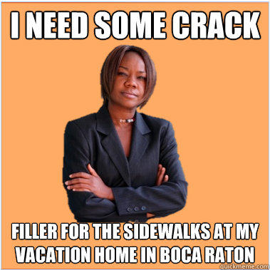 I need some crack filler for the sidewalks at my vacation home in Boca Raton - I need some crack filler for the sidewalks at my vacation home in Boca Raton  Successful Black Woman