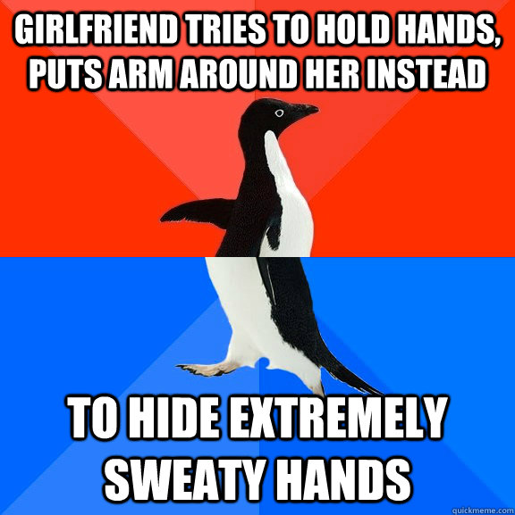 girlfriend tries to hold hands, puts arm around her instead to hide extremely sweaty hands  Socially Awesome Awkward Penguin