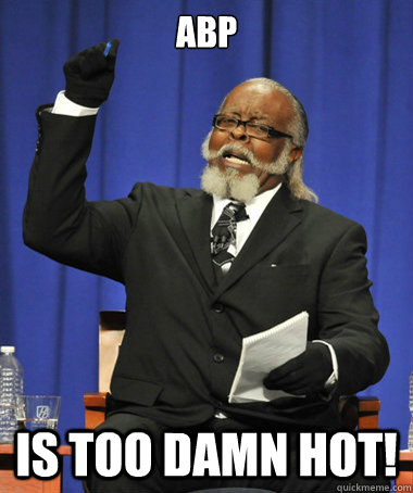 Abp is too damn hot!  The Rent Is Too Damn High