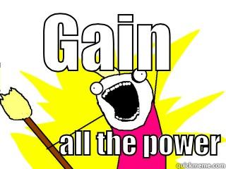 GAIN             ALL THE POWER All The Things