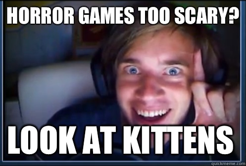 Horror games too scary? Look at kittens - Horror games too scary? Look at kittens  Misc