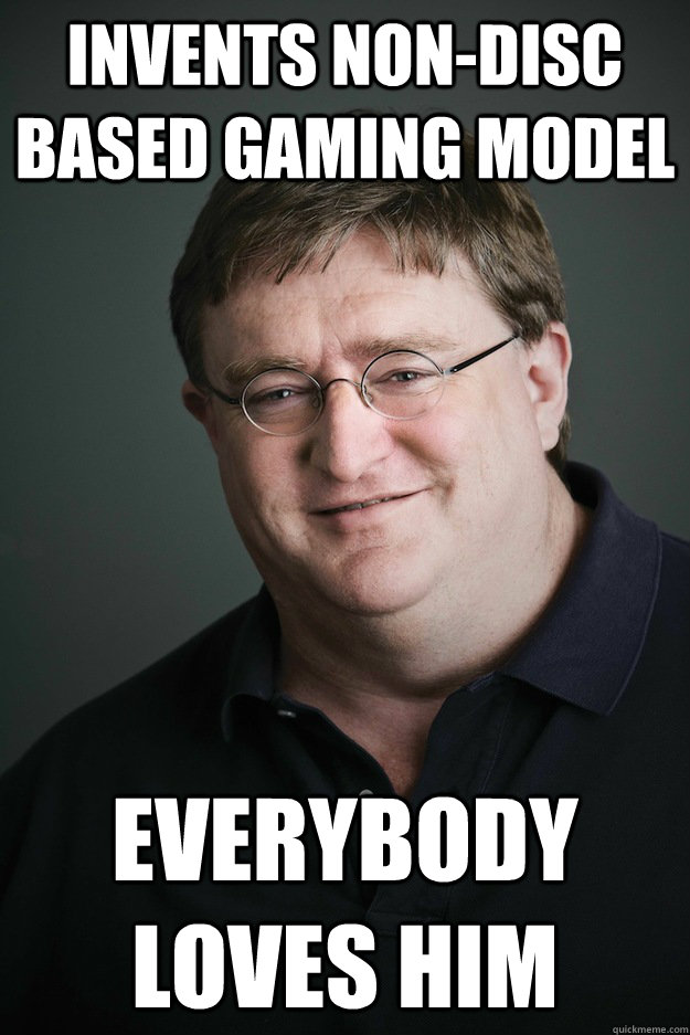 Invents non-disc based gaming model everybody loves him  Gabe Newell