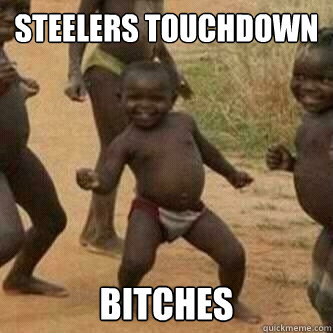 steelers touchdown bitches  Its friday niggas