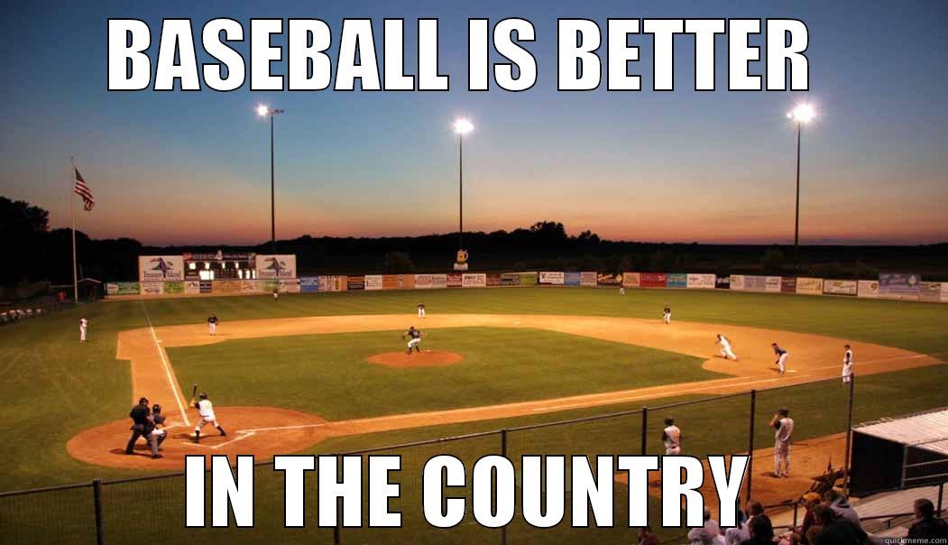 BASEBALL IS BETTER  IN THE COUNTRY Misc