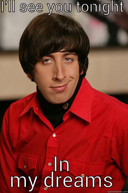 I'LL SEE YOU TONIGHT IN MY DREAMS Pickup Line Scientist
