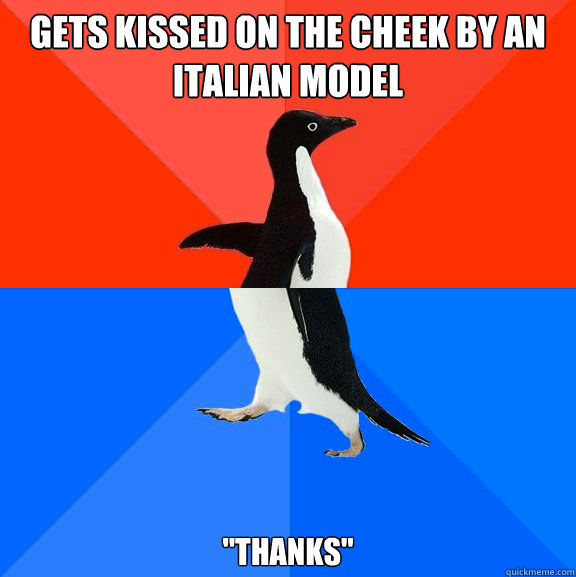 Gets kissed on the cheek by an italian model 
