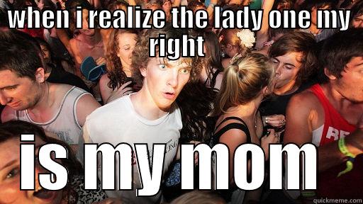 WHEN I REALIZE THE LADY ONE MY RIGHT  IS MY MOM  Sudden Clarity Clarence