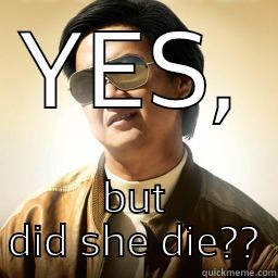 YES, BUT DID SHE DIE? Mr Chow
