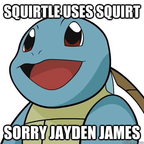 squirtle uses squirt sorry jayden james  Squirtle