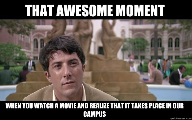 That awesome moment  when you watch a movie and realize that it takes place in our campus - That awesome moment  when you watch a movie and realize that it takes place in our campus  The graduate