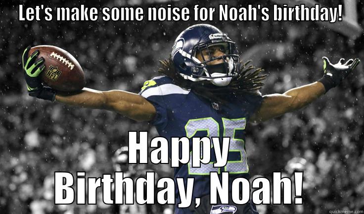 LET'S MAKE SOME NOISE FOR NOAH'S BIRTHDAY! HAPPY BIRTHDAY, NOAH! Misc
