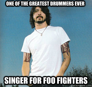 One of the greatest drummers ever Singer for foo fighters - One of the greatest drummers ever Singer for foo fighters  Good Guy Dave Grohl