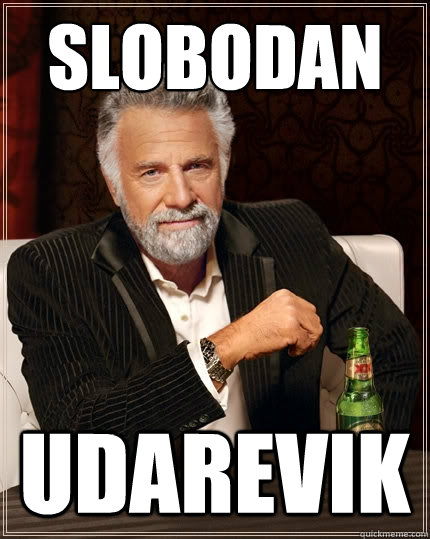 Slobodan udarevik  The Most Interesting Man In The World
