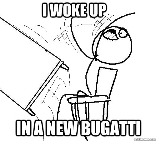 i woke up in a new bugatti  - i woke up in a new bugatti   rage table flip