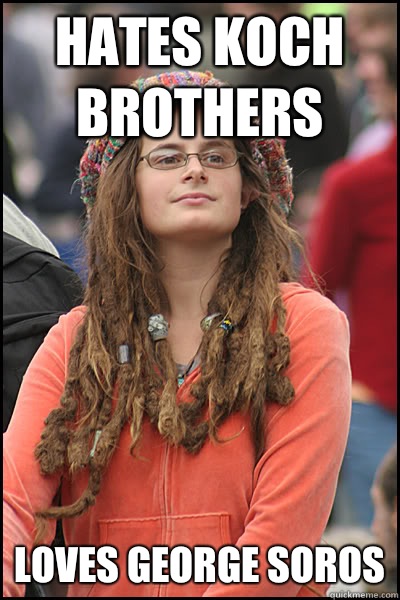 Hates Koch brothers Loves George soros  College Liberal