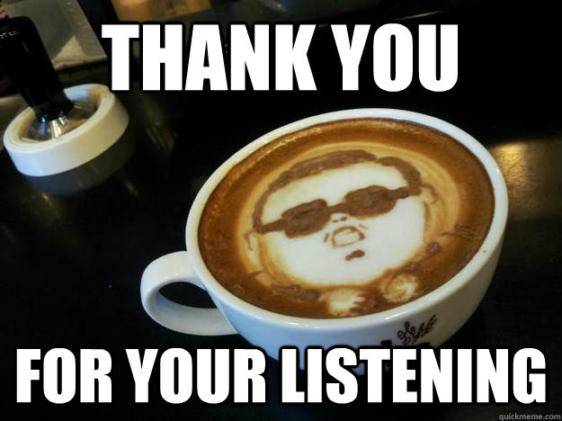 THANK YOU  FOR YOUR LISTENING - THANK YOU  FOR YOUR LISTENING  Gangam Style latt