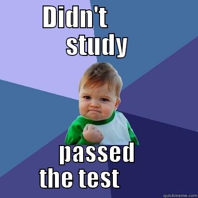   DIDN'T            STUDY PASSED THE TEST         Success Kid