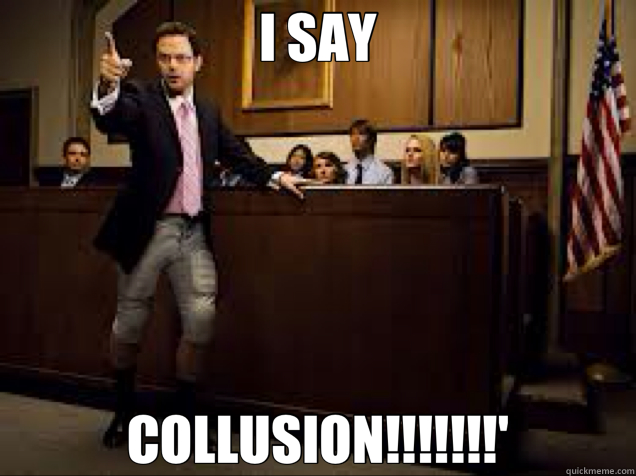 I SAY COLLUSION!!!!!!!' - I SAY COLLUSION!!!!!!!'  ruxin